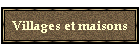 Villages et maisons