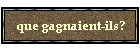 que gagnaient-ils?