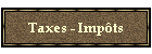 Taxes - Imp�ts